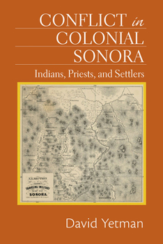 Paperback Conflict in Colonial Sonora: Indians, Priests, and Settlers Book