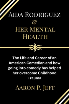 Aida Rodriguez & Her Mental Health: The Life and Career of an American Comedian and how going into comedy has helped her overcome Childhood Trauma