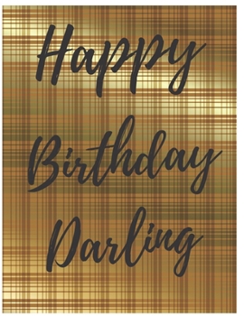 Paperback Happy Birthday Darling Notebook Journal: Your Special Day Will Bring You Lots Of Happiness With This Diary Notebook Journal Perfect Gift For Funny Hap Book