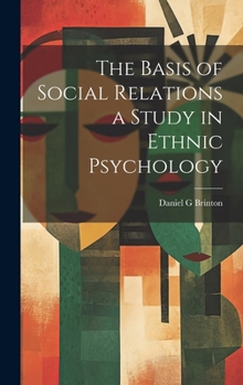 Hardcover The Basis of Social Relations a Study in Ethnic Psychology Book