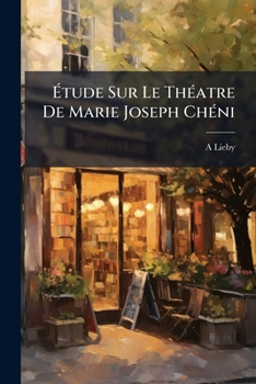 Paperback Ãtude Sur Le ThÃ(c)atre De Marie Joseph ChÃ(c)ni [French] Book