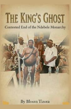 Paperback The King's Ghost: Contested End of the Ndebele Monarchy Book