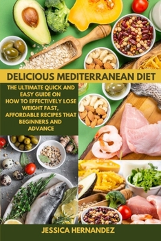 Paperback Delicious Mediterranean Diet: The Ultimate Quick and Easy Guide on How to Effectively Lose Weight Fast, Affordable Recipes that Beginners and advanc Book