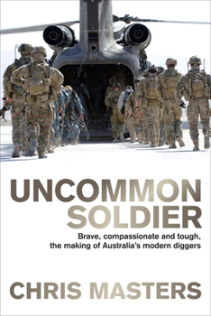 Paperback Uncommon Soldier: Brave, Compassionate and Tough, the Making of Australia's Modern Diggers Book