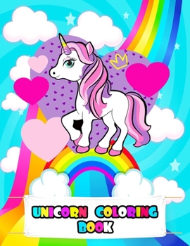 Unicorn Coloring Book: An Unicorn Kids Coloring Book with Cute Unicorns, Adorable Animals, Fun Characters, and Relaxing unicorns Designs