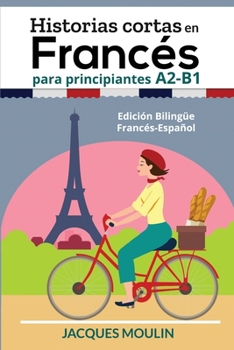 Paperback Historias Cortas en Francés para Principiantes A2-B1: Edición Bilingüe Francés-Español [French] Book