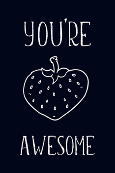 Paperback You're Awesome: Berry Awesome Appreciation Gift- Lined Blank Notebook Journal Book