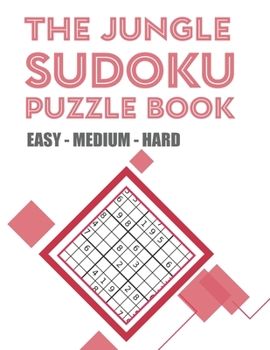 Paperback The Jungle Sudoku Puzzle Book Easy - Medium - Hard: THE JUNGLE SUDOKU PUZZLE BOOK EASY - MEDIUM - HARD with Solutions Book