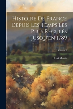 Paperback Histoire De France Depuis Les Temps Les Plus Reculés Jusqu'en 1789; Volume 8 [French] Book