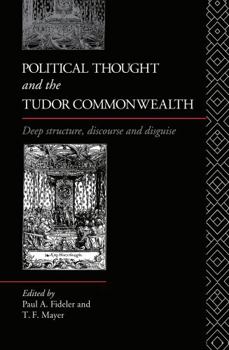 Hardcover Political Thought and the Tudor Commonwealth: Deep Structure, Discourse and Disguise Book