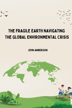 Paperback The Fragile Earth Navigating the Global Environmental Crisis Book