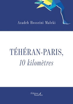 Téhéran - Paris, 10 kilomètres (French Edition)