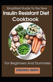 Paperback Simplified Guide To Insulin Resistant Diet Cookbook For Beginners And Dummies [Large Print] Book