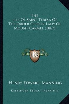 Paperback The Life Of Saint Teresa Of The Order Of Our Lady Of Mount Carmel (1867) Book