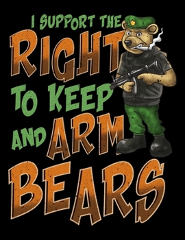 I Support The Right To Keep And Arm Bears: Gun Rights Pun Blank Sketchbook to Draw and Paint (110 Empty Pages, 8.5" x 11")