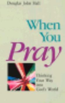 Paperback When You Pray: Thinking Your Way Into God's World Book