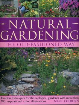 Paperback Natural Gardening: The Old-Fashioned Way: Timeless Techniques for the Ecological Gardener Book