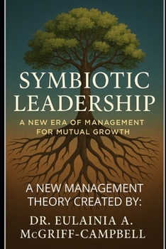 Symbiotic Leadership Theory (SLT): A NEW MANAGEMENT THEORY CREATED BY: