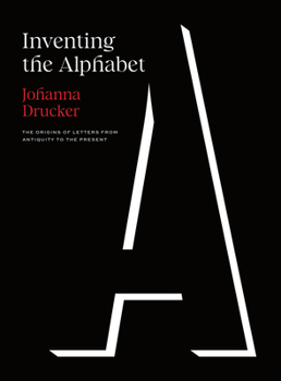 Hardcover Inventing the Alphabet: The Origins of Letters from Antiquity to the Present Book