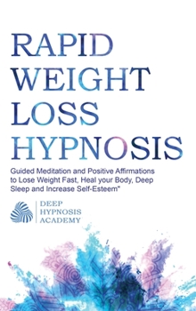 Hardcover Rapid Weight Loss Hypnosis: Guided Meditation and Positive Affirmations to Lose Weight Fast, Heal your Body, Deep Sleep and Increase Self-Esteem Book