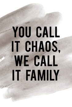 You Call It Chaos We Call It Family: Notebook Journal Composition Blank Lined Diary Notepad 120 Pages Paperback Brown Pincel Chaos