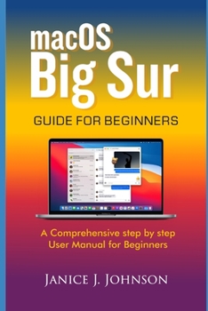 Paperback macOS Big Sur GUIDE FOR BEGINNERS: A Comprehensive step by step User Manual for Beginners Book