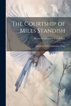 Paperback The Courtship of Miles Standish: Elizabeth: With Explanatory Notes Book