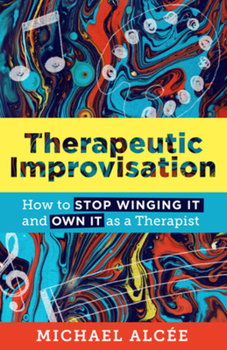 Paperback Therapeutic Improvisation: How to Stop Winging It and Own It as a Therapist Book