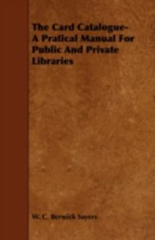 Paperback The Card Catalogue- A Pratical Manual for Public and Private Libraries Book