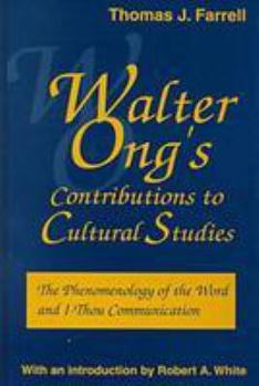 Hardcover Walter Ong's Contributions to Cultural Studies: The Phenomenology of the Word and I-Thou Communication (Hampton Press Communication Series: Media Ecology) Book