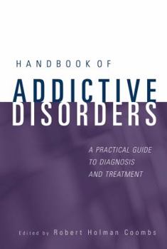 Hardcover Handbook of Addictive Disorders: A Practical Guide to Diagnosis and Treatment Book