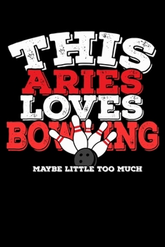 This Aries Loves Bowling Maybe Little Too Much Notebook: 100 Wide Ruled Lined Pages