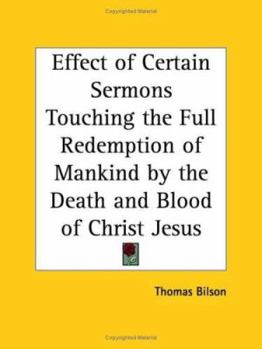 Paperback Effect of Certain Sermons Touching the Full Redemption of Mankind by the Death and Blood of Christ Jesus Book