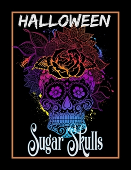 Paperback Halloween Sugar Skulls: A Coloring Book for Adults Featuring Fun Day of the Dead Sugar Skull Designs and Easy Patterns for Relaxation: Best Gi Book