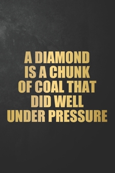 A Diamond Is A Chunk Of Coal That Did Well Under Pressure: Motivational Women Quote Journal / Inspirational Saying Notebook / Diary / Planner For ... Boss Women ( 6 x 9 - 120 Blank Lined Pages )