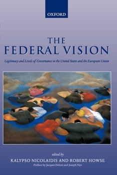 The Federal Vision: Legitimacy and Levels of Governance in the United States and the European Union