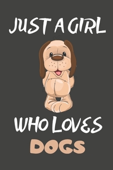 Just A Girl Who Loves Dogs: Dog Gifts Blank Lined Notebooks, Journals, Planners and Diaries to Write In | For Dog Lovers