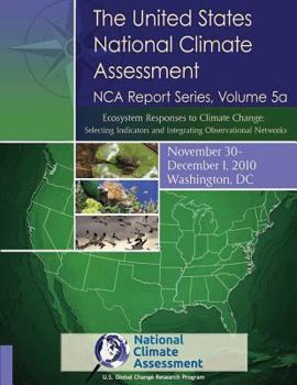 Paperback The United States National Climate Assessment, NCA Report Series Volume 5a: Ecosystem Responses to Climate Change: Selecting Indicators and Integratin Book