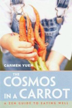 Paperback The Cosmos in a Carrot: A Zen Guide to Eating Well Book