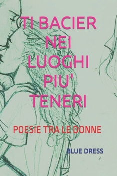 Paperback Ti Bacier Nei Luoghi Piu' Teneri: Poesie Tra Le Donne [Italian] Book