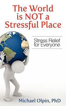 Hardcover The World Is Not a Stressful Place: Stress Relief for Everyone Book