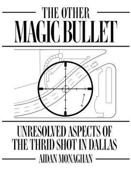 Paperback The Other Magic Bullet: Unresolved Aspects Of The Third Shot In Dallas Book