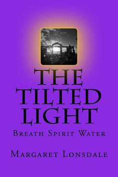 Paperback The Tilted Light: Breath Spirit Water Book