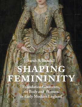 Paperback Shaping Femininity: Foundation Garments, the Body and Women in Early Modern England Book