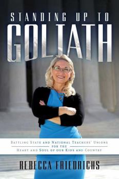 Hardcover Standing Up to Goliath: Battling State and National Teachers' Unions for the Heart and Soul of Our Kids and Country Book