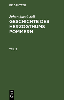 Hardcover Johan Jacob Sell: Geschichte Des Herzogthums Pommern. Teil 3 [German] Book
