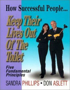 Paperback How Successful People. . . Keep Their Lives Out of the Toilet: Five Fundamental Principles Book