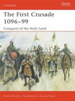 The First Crusade 1096-99: Conquest of the Holy Land (Osprey Campaign) - Book #132 of the Osprey Campaign