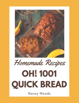 Paperback Oh! 1001 Homemade Quick Bread Recipes: Discover Homemade Quick Bread Cookbook NOW! Book