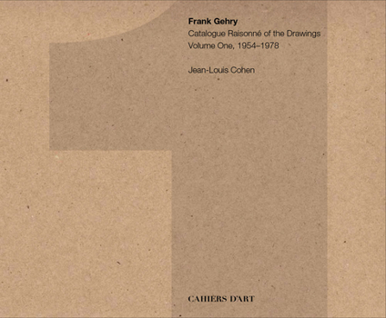 Frank Gehry: Catalogue Raisonn� of the Drawings Volume One, 1954-1978